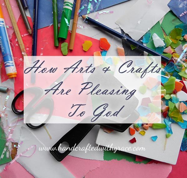 How Arts and Crafts are pleasing to God