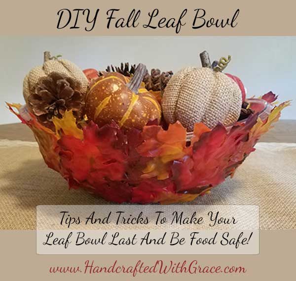 DIY Fall Leaf Bowl - Tips and Tricks to make your Leaf Bowl last and be food safe.