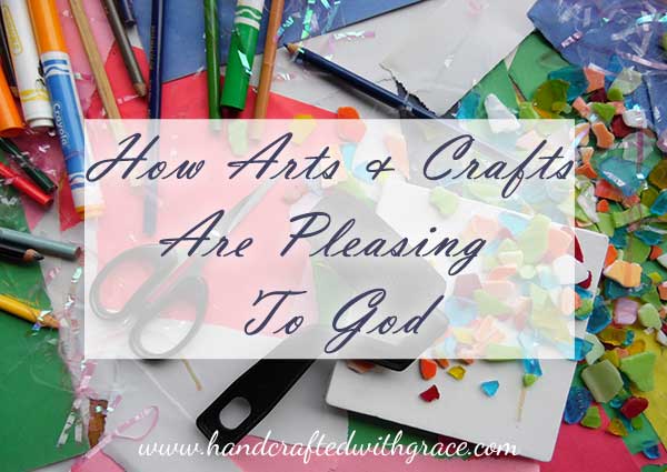 How Arts and Crafts are pleasing to God